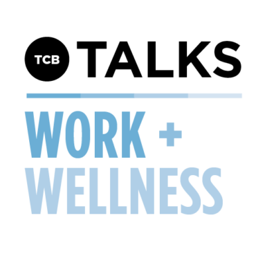 TCB Talks: Work + Wellness